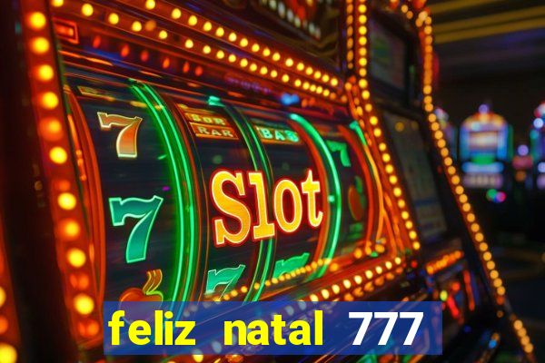 feliz natal 777 plataforma login